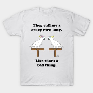 Crazy Bird Lady Sulfur Crested Cockatoo T-Shirt